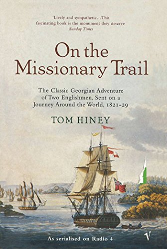 On The Missionary Trail: The Classic Georgian Adventure of Two Englishmen, Sent on a Journey Around the World, 1821-29 (English Edition)