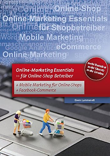 Online Marketing  Essentials: Für Online-Shop Betreiber mit Mobile Marketing und Facebook Marketing