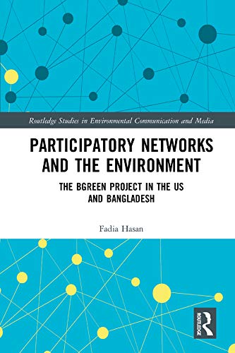 Participatory Networks and the Environment: The BGreen Project in the US and Bangladesh (Routledge Studies in Environmental Communication and Media) (English Edition)