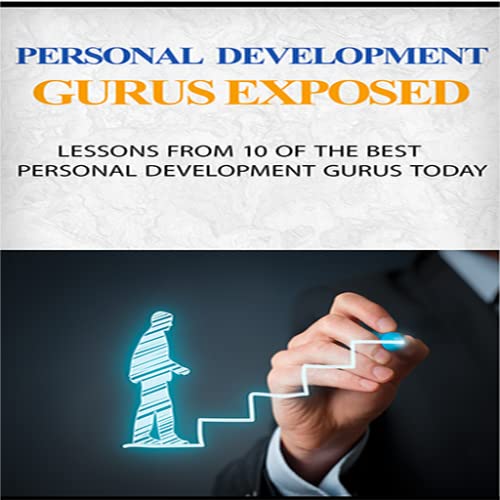 Personal Development Gurus Exposed : Lessons from 10 of the best personal development gurus today