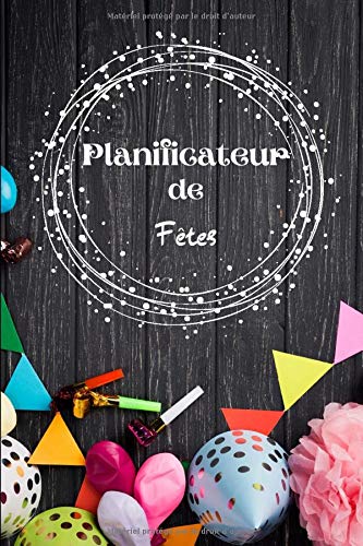 Planificateur de fêtes: Party Edition - Carnet d'organisation de fêtes - Occasions : anniversaires , ,noël , Pâques, st Valentin... Catégories : menus , activités , thèmes ... voir descriptif