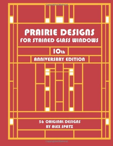 Prairie Designs for Stained Glass Windows by Mr. Alex Spatz (1994-05-25)