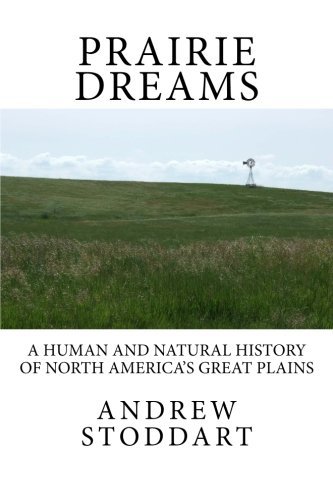 Prairie Dreams: A Human and Natural History of North America's Great Plains by Mr. Andrew Michael Stoddart (2011-03-31)