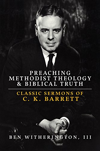 Preaching Methodist Theology & Biblical Truth: Classic Sermons of C.K. Barrett (English Edition)