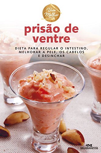 Prisão de Ventre: Dieta para regular o intestino, melhorar a pele, os cabelos e desinchar (Viva Melhor) (Portuguese Edition)