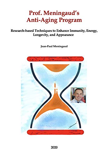 Prof. Meningaud’s anti-aging program: Research-based Techniques to Enhance Immunity, Energy, Longevity, and Appearance (English Edition)