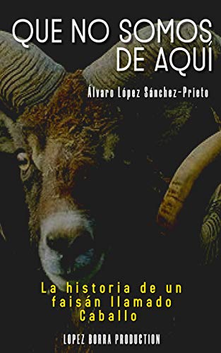 QUE NO SOMOS DE AQUÍ: La historia de un faisán llamado Caballo