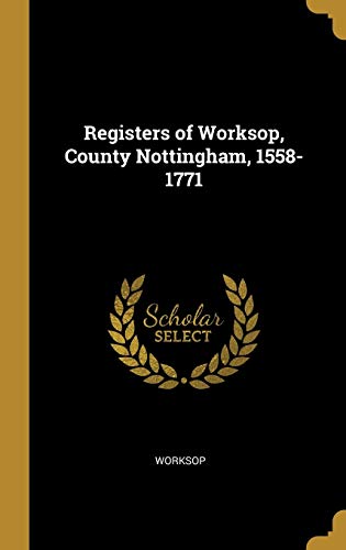 Registers of Worksop, County Nottingham, 1558-1771