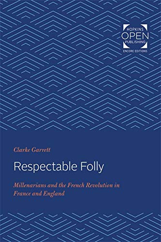 Respectable Folly: Millenarians and the French Revolution in France and England
