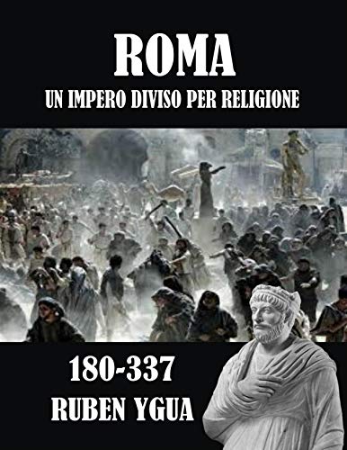 ROMA: UN IMPERO DIVISO PER RELIGIONE (Italian Edition)