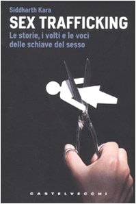 Sex Trafficking. Le storie, i volti e le voci delle schiave del sesso (Le Navi)