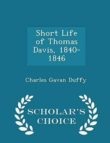 Short Life of Thomas Davis, 1840-1846 - Scholar's Choice Edition