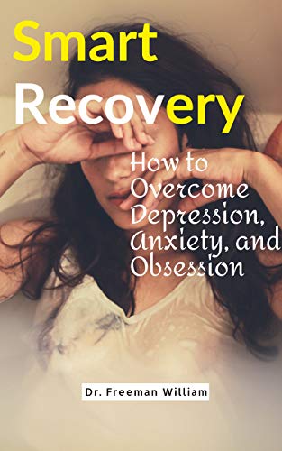 Smart Recovery : How to overcome depression, anxiety and obsession (English Edition)