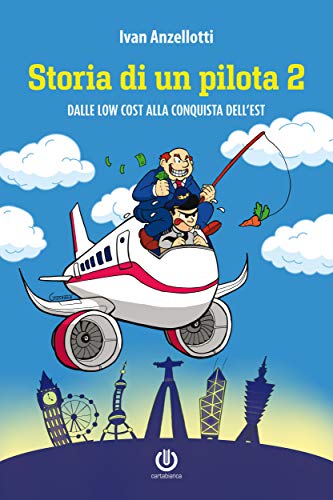 Storia di un pilota 2 - Dalle low cost alla conquista dell'Est (Italian Edition)