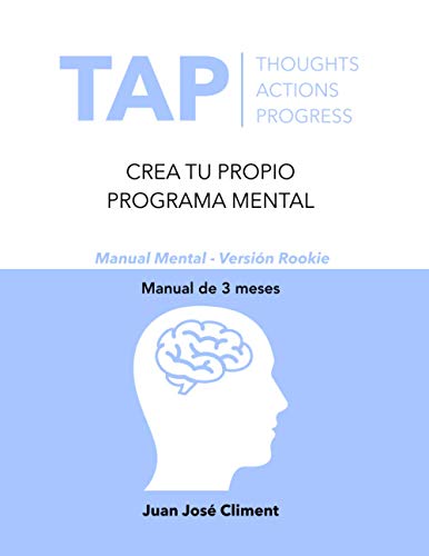 TAP THOUGHTS ACTIONS PROGRESS: CREA TU PROPIO PROGRAMA MENTAL (TAP Rookie Version)