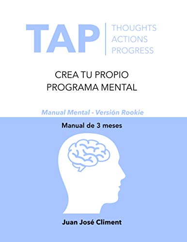 TAP THOUGHTS ACTIONS PROGRESS: CREA TU PROPIO PROGRAMA MENTAL (TAP Rookie Version)