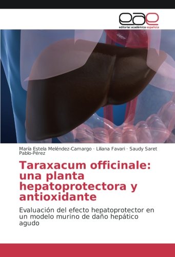 Taraxacum officinale: una planta hepatoprotectora y antioxidante: Evaluación del efecto hepatoprotector en un modelo murino de daño hepático agudo