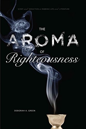 [(The Aroma of Righteousness : Scent and Seduction in Rabbinic Life and Literature)] [By (author) Deborah A. Green] published on (October, 2014)
