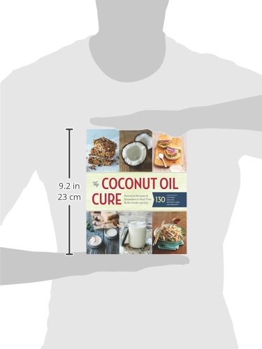 The Coconut Oil Cure: Essential Recipes & Remedies to Heal Your Body Inside and Out: Essential Recipes and Remedies to Heal Your Body Inside and Out (Health & Fitness)