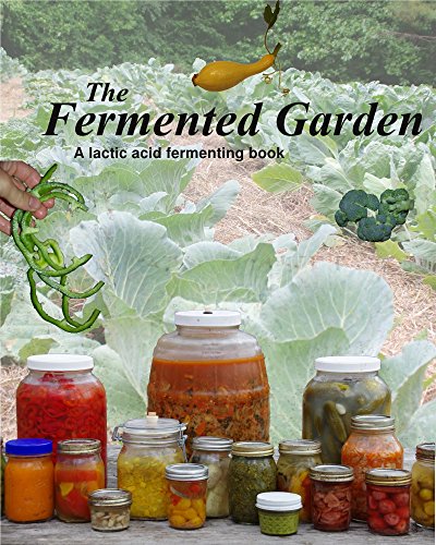 The Fermented Garden: A lactic acid fermentation book (English Edition)
