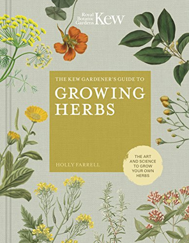 The Kew Gardener’s Companion to Growing Herbs: The Art and Science to Grow Your Own Herbs (Kew Experts)