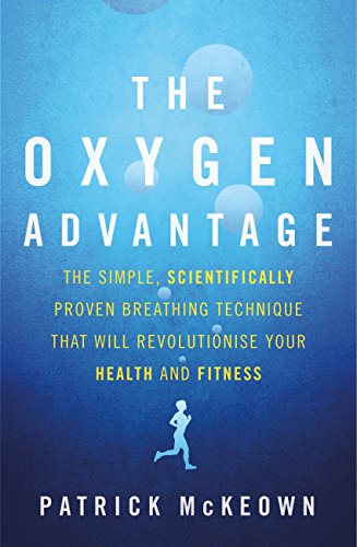 The Oxygen Advantage: The simple, scientifically proven breathing technique that will revolutionise your health and fitness (English Edition)