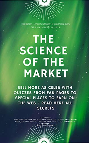 The science of the market: Sell more as celeb with quizzes from fan pages to special places to earn on the web - Read here all secrets (Essence business Book 1) (English Edition)