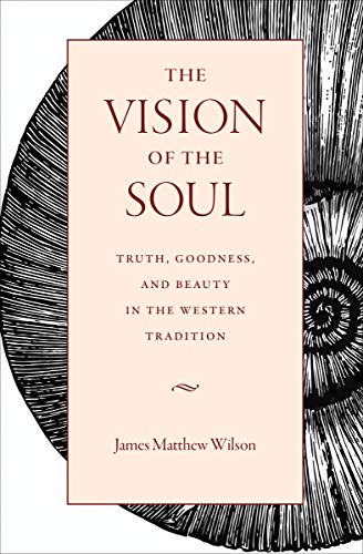 The Vision of the Soul: Truth, Goodness, and Beauty in the Western Tradition (English Edition)