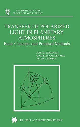 Transfer of Polarized Light in Planetary Atmospheres: Basic Concepts and Practical Methods: 318 (Astrophysics and Space Science Library)