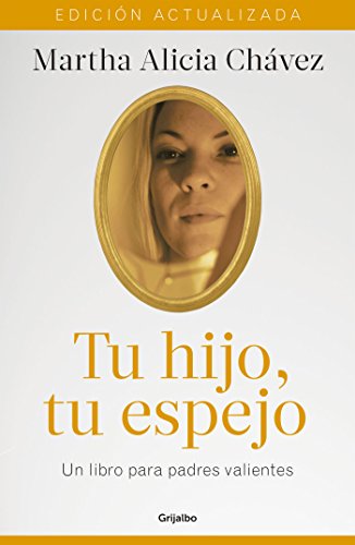 Tu hijo, tu espejo (Nueva edición): Un libro para padres valientes