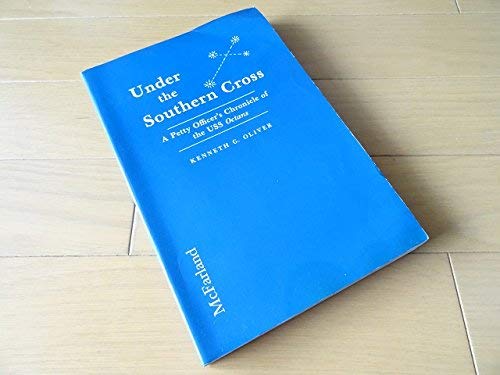 Under the Southern Cross: A Petty Officer's Chronicle of the U.S.S. "Octans", Banana Boat Become World War II Supply Ship for the Southern Pacific Fleet