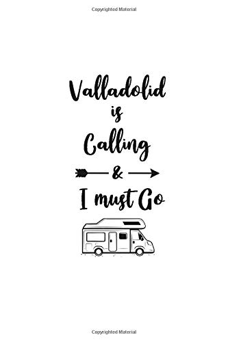 Valladolid is Calling and I Must Go: 6''x9'' Lined Writing Notebook Journal, 120 Pages, Best Novelty Birthday Santa Christmas Gift For Travelers ... Cover With Dark Gray Quote and Trip Van.