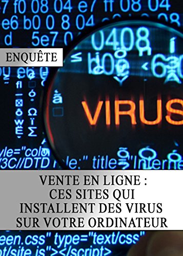 Vente en Ligne : Ces Sites qui Installent des Virus sur votre Ordinateur (French Edition)