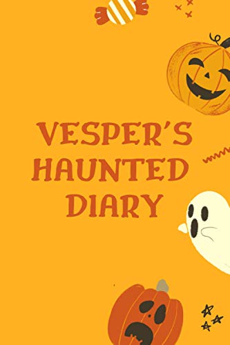 Vesper’s Haunted Diary: Blank Halloween Notebook with Personalized Pumpkins & Ghosts Cover for Vesper (120 lined pages | 6 x 9 inches | 22.86 x 15.24 cm)