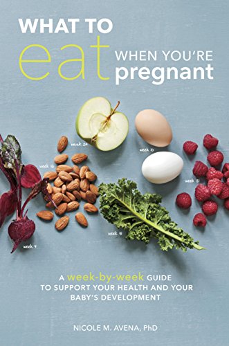 What to Eat When You're Pregnant: A Week-by-Week Guide to Support Your Health and Your Baby's Development (English Edition)