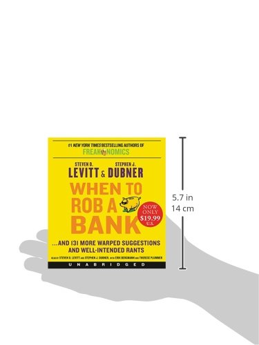 When to Rob a Bank: ...and 131 More Warped Suggestions and Well-Intended Rants