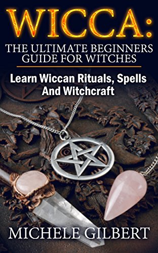 Wicca: The Ultimate Beginners Guide For Witches: How To Become a Solitary Practitioner (Wiccan, Spells and Rituals, Wicca Spells, Paganism,Candles, Witchcraft, Symbols) (English Edition)