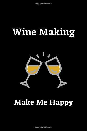 Wine Making Make Me Happy: Wine Making Notebook | Great Gift Idea - 120 Pages(6"x9") Matte Cover Finish