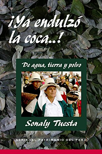 ¡YA ENDULZÓ LA COCA..!: De agua, tierra y polvo (EL PATRIMONIO DEL PERÚ nº 5)