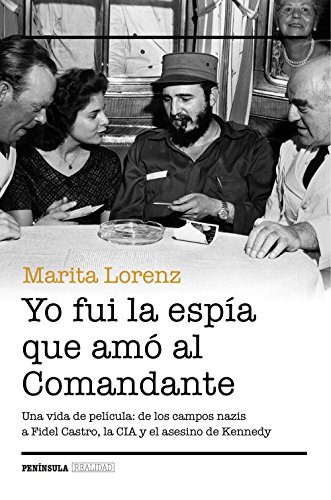 Yo fui la espía que amó al Comandante: Una vida de película: de los campos nazis a Fidel Castro, la CIA y el asesino de Kennedy (REALIDAD)