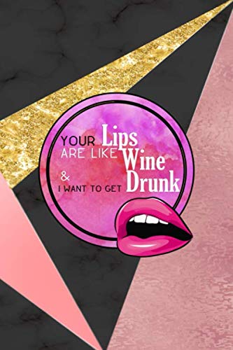 Your Lips Are Like Wine & I Want To Get Drunk: Notebook Journal Composition Blank Lined Diary Notepad 120 Pages Paperback Black and Pink Texture Lips