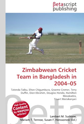Zimbabwean Cricket Team in Bangladesh in 2004–05: Tatenda Taibu, Elton Chigumbura, Graeme Cremer, Terry Duffin, Dion Ebrahim, Douglas Hondo, Hamilton Masakadza, Stuart Matsikenyeri