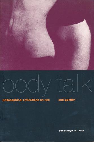 Zita, J: Body Talk - Philosophical Reflections on Sex & Gend: Philosophical Reflections on Sex and Gender (Between Men-Between Women: Lesbian and Gay Studies)