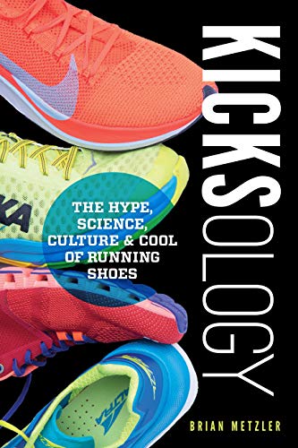 Kicksology: The Hype, Science, Culture & Cool of Running Shoes (English Edition)