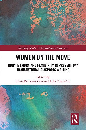 Women on the Move: Body, Memory and Femininity in Present-Day Transnational Diasporic Writing (Routledge Studies in Contemporary Literature Book 23) (English Edition)