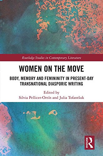 Women on the Move: Body, Memory and Femininity in Present-Day Transnational Diasporic Writing (Routledge Studies in Contemporary Literature Book 23) (English Edition)