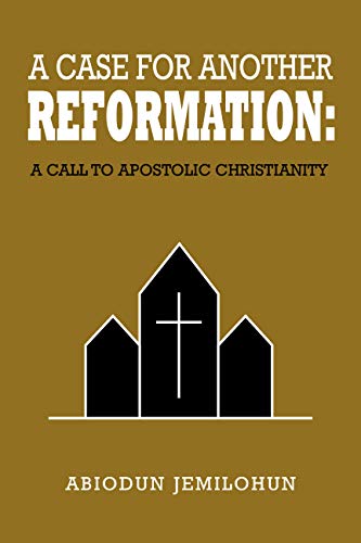 A Case for Another Reformation: A Call to Apostolic Christianity (English Edition)
