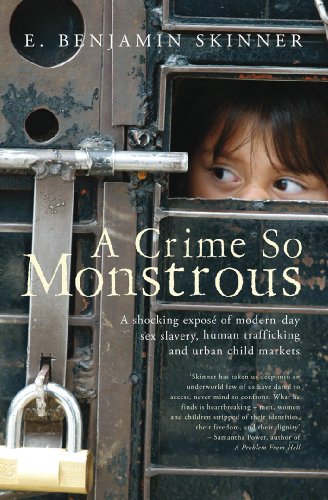 A Crime So Monstrous: A Shocking Exposé of Modern-Day Sex Slavery, Human Trafficking and Urban Child Markets (English Edition)