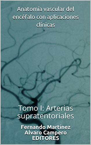 Anatomía vascular del encéfalo con aplicaciones clínicas: Tomo I: Arterias supratentoriales