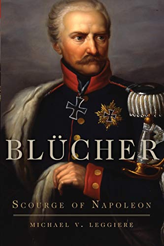 Blücher: Scourge of Napoleon (41) (Campaigns and Commanders Series)